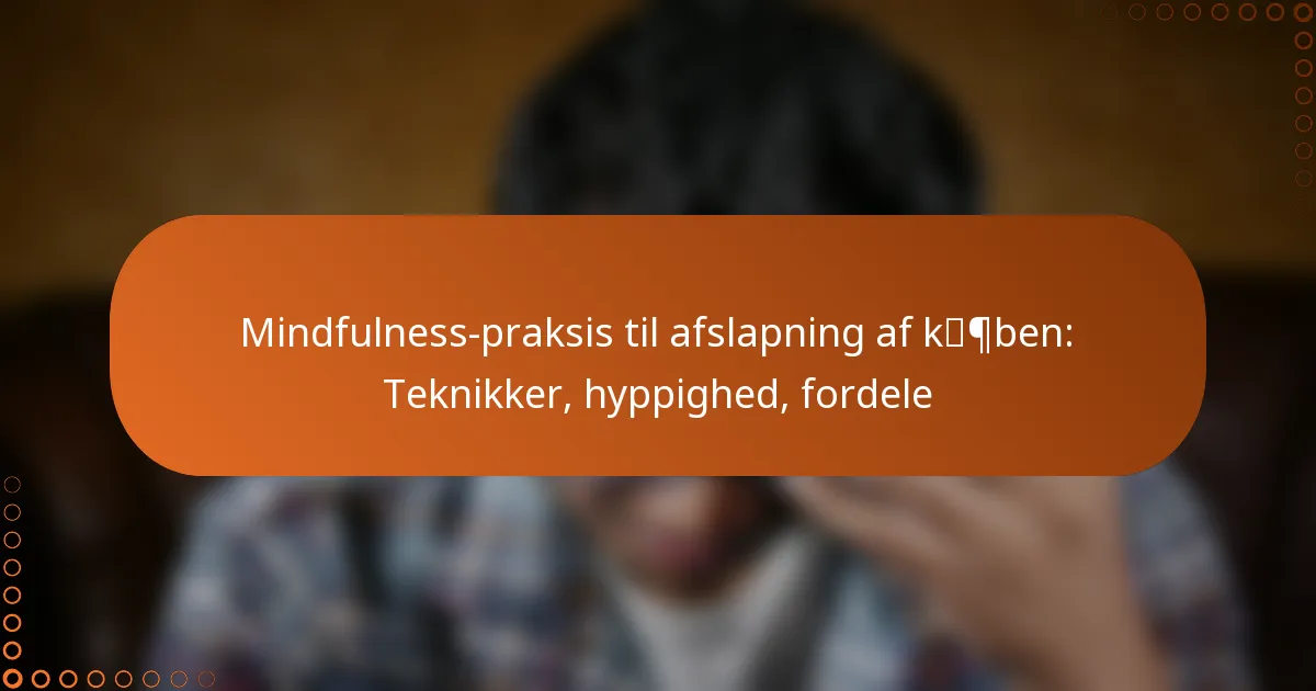 Mindfulness-praksis til afslapning af kæben: Teknikker, hyppighed, fordele