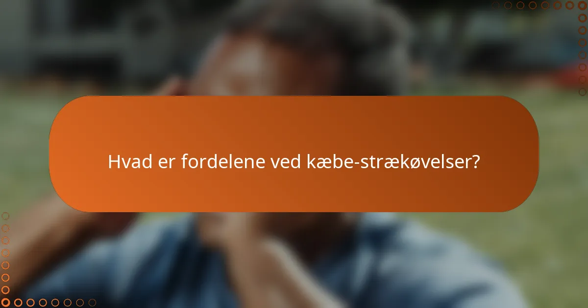 Hvad er fordelene ved kæbe-strækøvelser?
