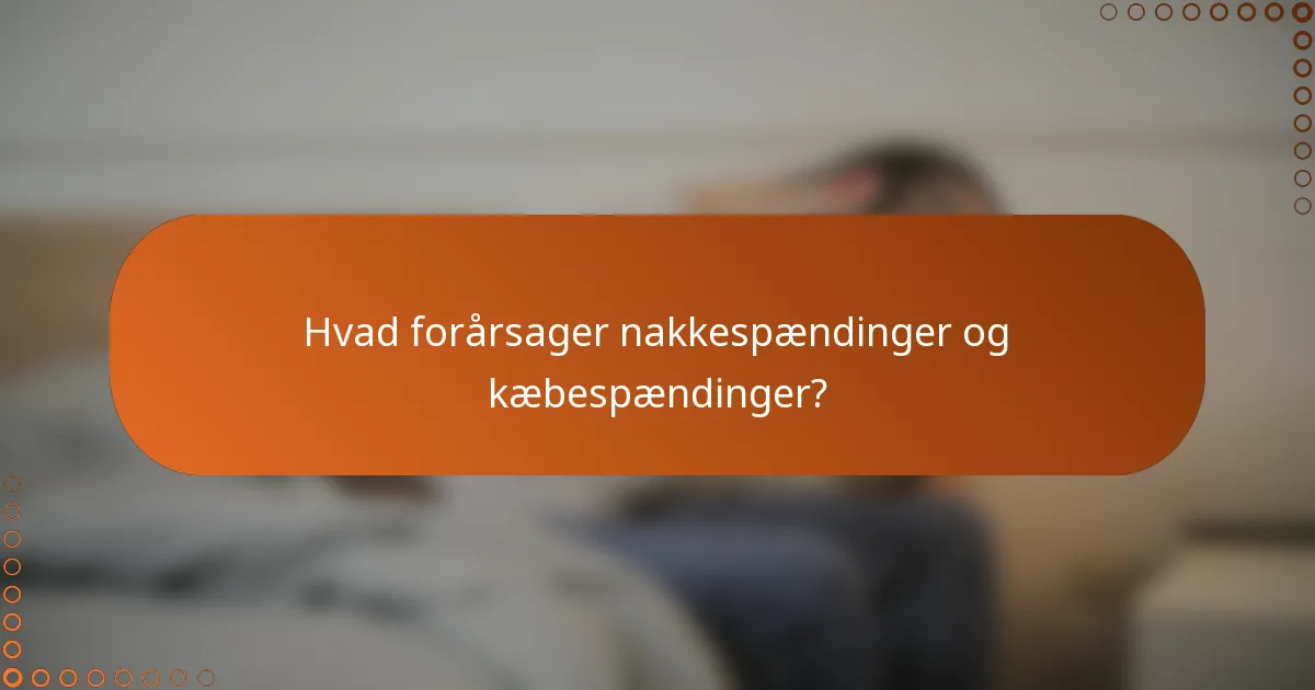 Hvad forårsager nakkespændinger og kæbespændinger?