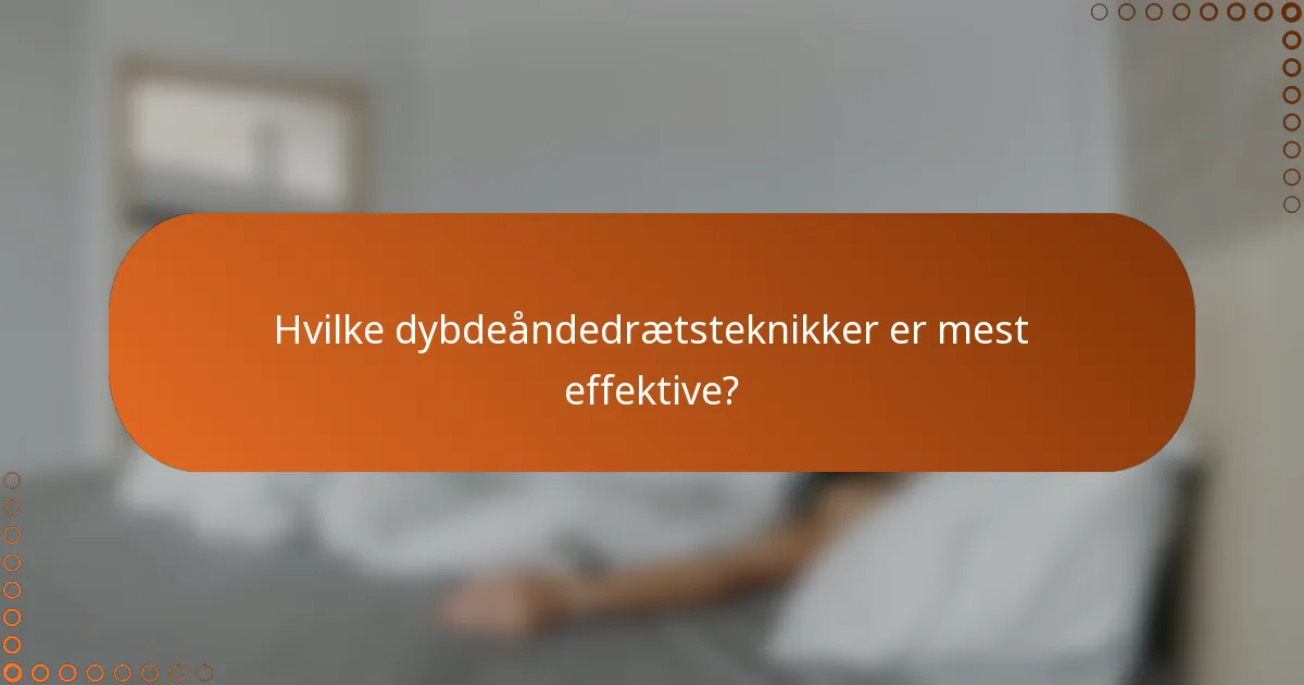 Hvilke dybdeåndedrætsteknikker er mest effektive?