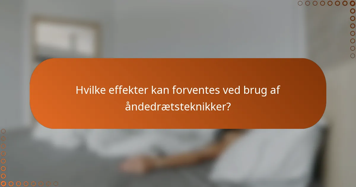 Hvilke effekter kan forventes ved brug af åndedrætsteknikker?