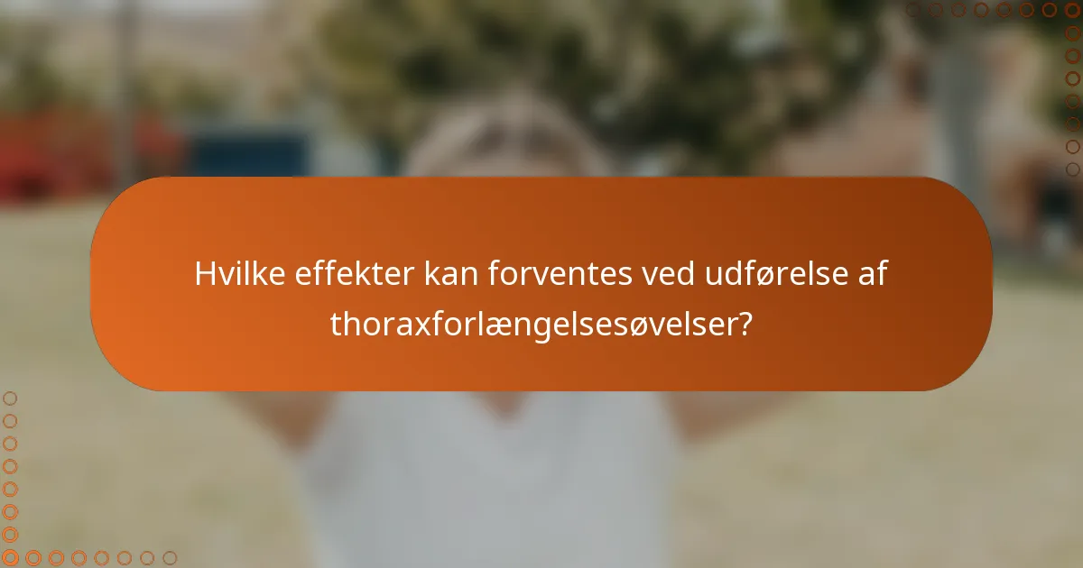 Hvilke effekter kan forventes ved udførelse af thoraxforlængelsesøvelser?