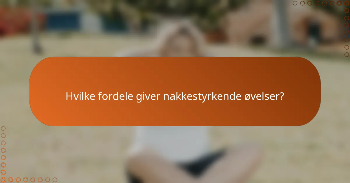 Hvilke fordele giver nakkestyrkende øvelser?