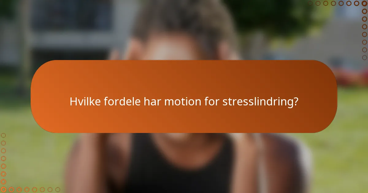 Hvilke fordele har motion for stresslindring?
