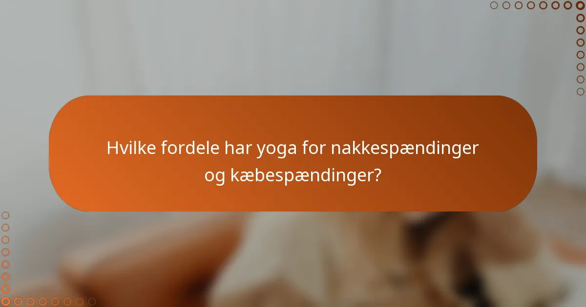 Hvilke fordele har yoga for nakkespændinger og kæbespændinger?