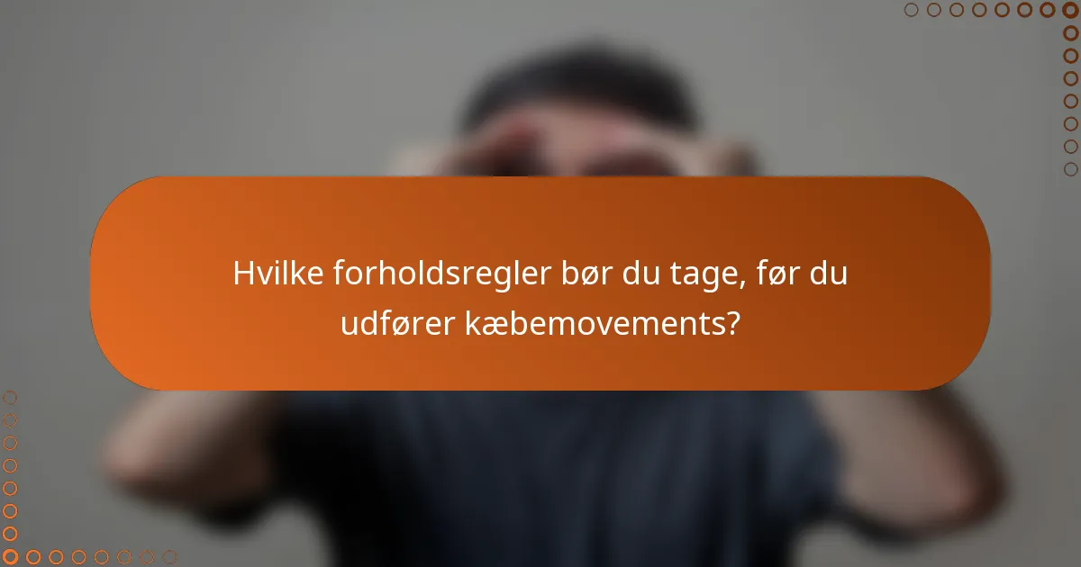 Hvilke forholdsregler bør du tage, før du udfører kæbemovements?