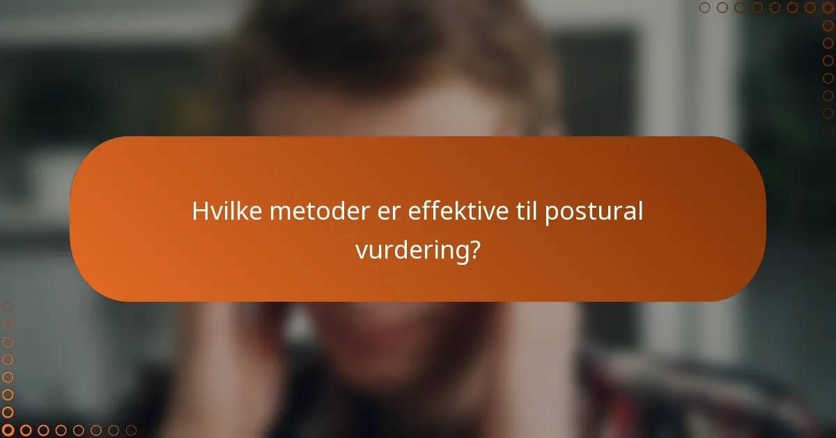 Hvilke metoder er effektive til postural vurdering?